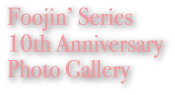 Foojin’ Series 10th Anniversary Photo Gallery