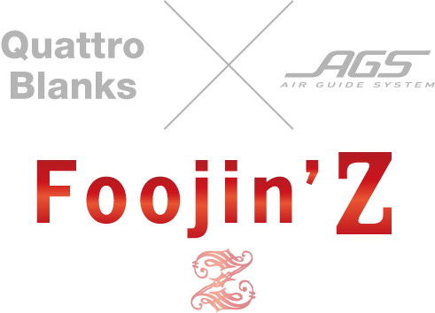 Foojin’ Z：Quattro Blanks×AGS